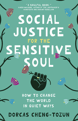 Cover Image for Social Justice for the Sensitive Soul: How to Change the World in Quiet Ways -- Dorcas Cheng-Tozun, Paperback