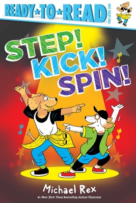 Cover Image for Step! Kick! Spin!: Ready-To-Read Pre-Level 1 -- Michael Rex, Hardcover