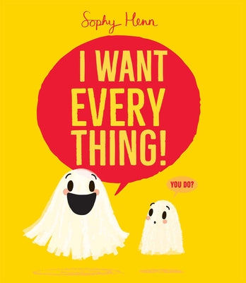 Cover Image for I Want Everything! -- Sophy Henn, Hardcover