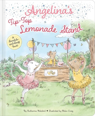 Cover Image for Angelina's Tip-Top Lemonade Stand: A Scratch-And-Sniff Book! -- Katharine Holabird, Hardcover