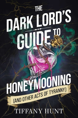 Cover Image for The Dark Lord's Guide to Honeymooning (and Other Acts of Tyranny) -- Tiffany Hunt, Hardcover