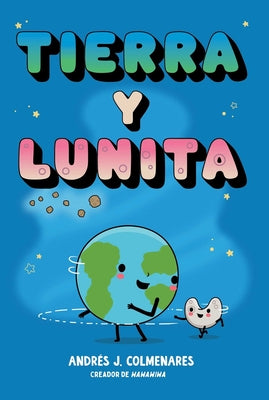 Cover Image for Tierra Y Lunita (Earth and Moonie) -- Andrés J. Colmenares, Hardcover