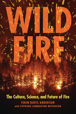 Cover Image for Wildfire: The Culture, Science, and Future of Fire -- Ferin Davis Anderson, Paperback