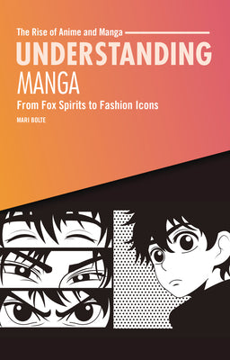 Cover Image for Understanding Manga: From Fox Spirits to Fashion Icons -- Mari Bolte, Paperback