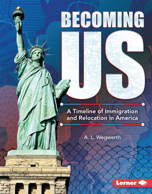 Cover Image for Becoming Us: A Timeline of Immigration and Relocation in America -- A. L. Wegwerth, Library Binding