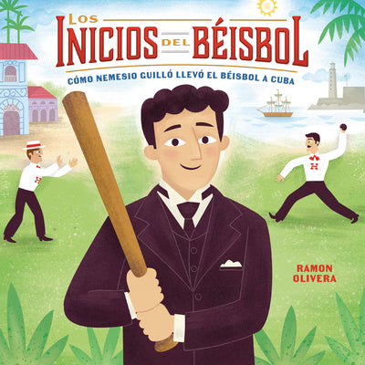 Cover Image for Los Inicios del Béisbol (Béisbol Begins): Cómo Nemesio Guilló Llevó El Béisbol a Cuba (How Nemesio Guilló Brought Baseball to Cuba) -- Ramon Olivera, Hardcover