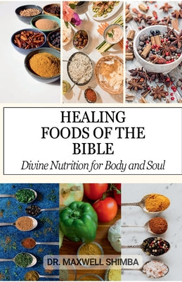 Cover Image for Healing Foods of the Bible: Divine Nutrition for Body and Soul -- Maxwell Shimba, Paperback