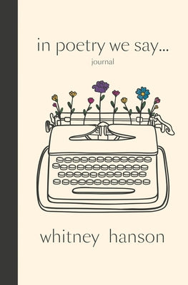 Cover Image for In Poetry We Say Journal -- Whitney Hanson, Paperback