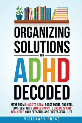 Cover Image for Organizing Solutions for ADHD Decoded -- Visionary Press, Paperback