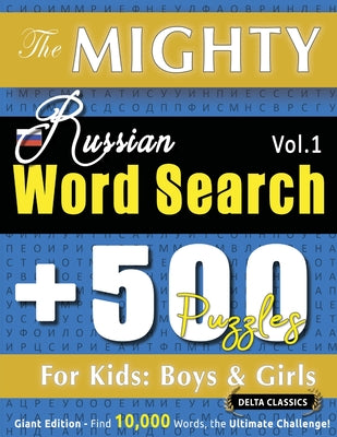 Cover Image for The Mighty Russian Word Search - 500 Puzzles for Kids: Boys & Girls - Delta Classics - Giant Edition - Find 10,000 Words, the Ultimate Challenge! -- Delta Classics, Paperback