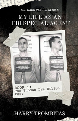 Cover Image for My Life As An FBI Special Agent: The Thomas Lee Dillon Case -- Harry Trombitas, Paperback