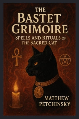 Cover Image for The Bastet Grimoire: Spells and Rituals of the Sacred Cat -- Matthew Petchinsky, Paperback