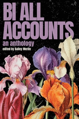 Cover Image for Bi All Accounts: An Anthology of Bi+ Voices, Volume 1 -- Bailey Merlin, Paperback