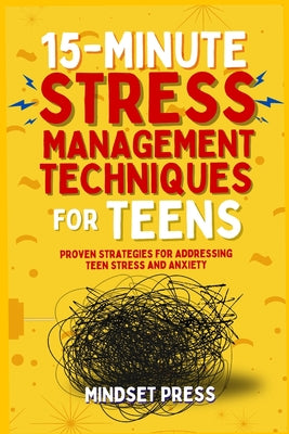 Cover Image for 15-Minute Stress Management Techniques for Teens: Empowering Strategies for Boys to Achieve Their Goals -- Mindset Press, Paperback