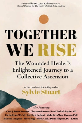Cover Image for Together We Rise: The Wounded Healer's Enlightened Journey to a Collective Ascension -- Sylvie Stuart, Paperback