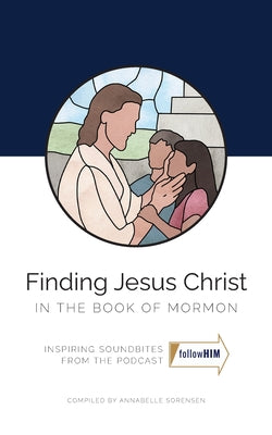Cover Image for Finding Jesus Christ in the Book of Mormon -- Annabelle Sorensen, Paperback