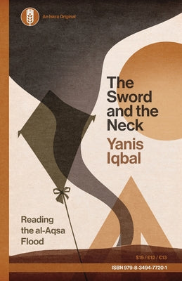 Cover Image for The Sword and the Neck: Reading the al-Aqsa Flood -- Yanis Iqbal, Paperback
