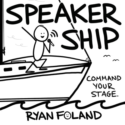 Cover Image for SpeakerShip: Command Your Stage. Steer Your Impact. -- Ryan Foland, Paperback