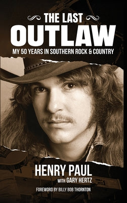 Cover Image for The Last Outlaw: My 50 Years in Southern Rock & Country -- Henry Paul, Hardcover