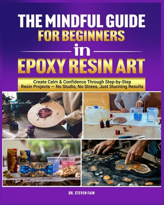 Cover Image for The Mindful Guide for Beginners in Epoxy Resin Art -- Steven Fain, Paperback