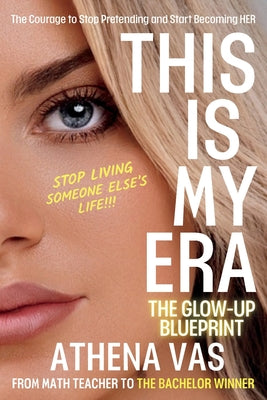 Cover Image for This Is My Era: The Glow Up Blue-Print; The Courage to Stop Pretending & Start Becoming HER -- Athena Vas, Paperback
