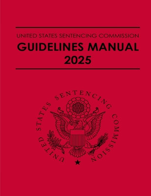 Cover Image for United States Sentencing Commission Guidelines Manual 2025: Effective November 1, 2025 -- United States Sentencing Commission, Paperback