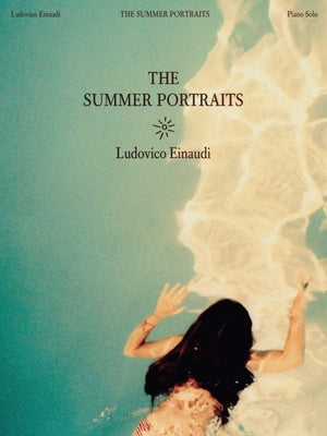 Cover Image for Ludovico Einaudi: The Summer Portraits - Piano Solo Folio -- Ludovico Einaudi, Paperback