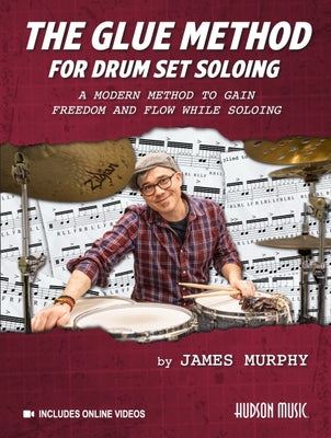 Cover Image for The Glue Method for Drum Set Soloing: A Modern Method to Gain Freedom and Flow While Soloing -- James Murphy, Paperback