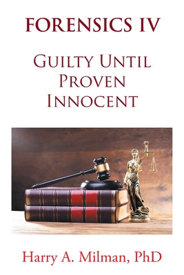 Cover Image for Forensics IV: Guilty Until Proven Innocent -- Harry A. Milman, Paperback