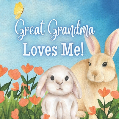 Great Grandma Loves Me!: A story about Great Grandma and her Love! -- Joy Joyfully, Paperback
