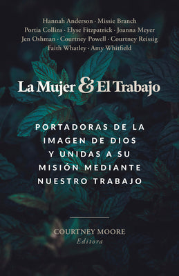 Cover Image for La Mujer Y El Trabajo: Portadoras de la Imagen de Dios Y Unidas a Su Misión Mediante Nuestro Trabajo -- Courtney Moore, Paperback