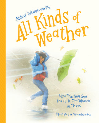 Cover Image for All Kinds of Weather: How Trusting God Leads to Confidence in Chaos -- Abbey Wedgeworth, Hardcover