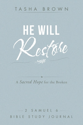 Cover Image for He Will Restore: A Sacred Hope for the Broken 2 Samuel 6 Bible Study Journal -- Tasha Brown, Paperback