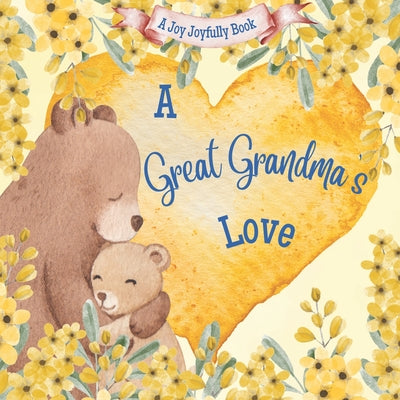 Cover Image for A Great Grandma's Love!: A Rhyming Picture Book for Children and Grandparents. -- Joy Joyfully, Paperback
