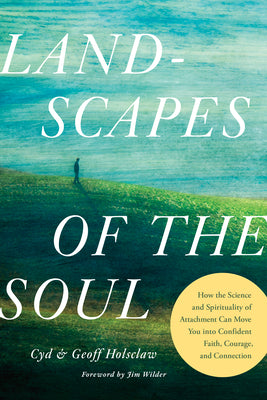 Cover Image for Landscapes of the Soul: How the Science and Spirituality of Attachment Can Move You Into Confident Faith, Courage, and Connection -- Cyd Holsclaw, Paperback