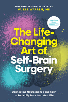Cover Image for The Life-Changing Art of Self-Brain Surgery: Connecting Neuroscience and Faith to Radically Transform Your Life -- Warren MD W. Lee, Hardcover