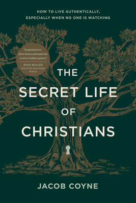 Cover Image for The Secret Life of Christians: How to Live Authentically, Especially When No One Is Watching -- Jacob Coyne, Paperback