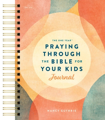 Cover Image for The One Year Praying Through the Bible for Your Kids Journal -- Nancy Guthrie, Spiral