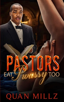 Cover Image for Pastors Eat Pwussy Too -- Quan Millz, Paperback
