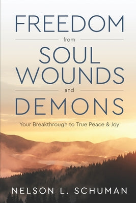 Cover Image for Freedom From Soul Wounds and Demons: Your Breakthrough to True Peace & Joy -- Tina Marie Kirkpatrick, Paperback