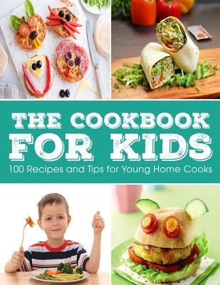 Cover Image for The Cookbook for KIDS: 100 Recipes and Tips for Young Home Cooks -- Ayden Willms, Paperback