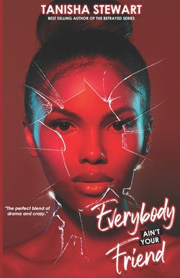 Cover Image for Everybody Ain't Your Friend: An Urban Romance Thriller -- Tanisha Stewart, Paperback