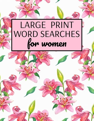 Cover Image for Large Print Word Searches For Women: Word Search Puzzle Books For Adults Large Print, Variety Of Topics, Beautiful Word Search For Women Large Print -- Inventive Walrus Publishing, Paperback