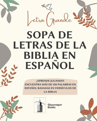 Cover Image for Letra Grande Sopa De Letras De La Biblia En Español, Aprende Jugando! Encuentra Mas de 950 Palabras en Español Basadas en Versiculos de La Biblia: Let -- Skyscraper Books, Paperback