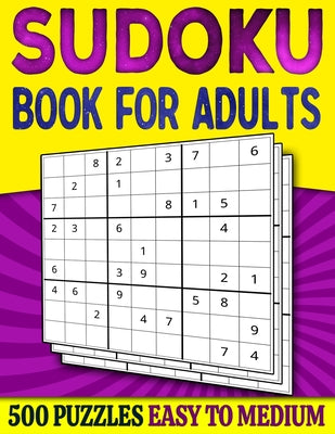 Cover Image for Sudoku Book for Adults Easy to Medium: 500 Sudoku Puzzles for Adults - 250 Easy & 250 Intermediate Level With Answers -- Puzzlesline Press, Paperback
