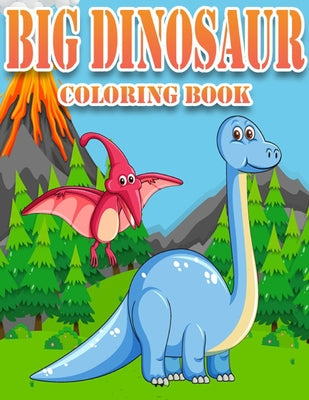 Cover Image for Big Dinosaur Coloring Book: Dinosaur Gifts for 3 Year Olds - Paperback Coloring to -- Family Coloring Funny, Paperback