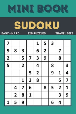 Cover Image for Sudoku Mini Book: Easy to Hard Sudoku Puzzles Book Sized For Travel, 120 Puzzles ( All levels ) Grids With Answers At The Back -- Sickoz, Paperback