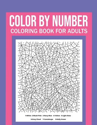 Cover Image for Color By Number Coloring Book For Adults: Stress Relieving And Relaxing Designs! -- Dylan Meyer, Paperback
