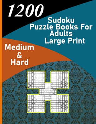 Cover Image for 1200 sudoku puzzle book for adults large print medium & hard: big soduko book's puzzles for adult and teen with 1200 collection sodoku, 600 medium and -- Trust Alfonso-Mat, Paperback