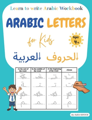 Cover Image for Arabic letters for kids: Learn to write Arabic workbook. Arabic letters tracing for kids, beginners, preschoolers, and kindergarteners. Learn A -- Sabir Sifour, Paperback